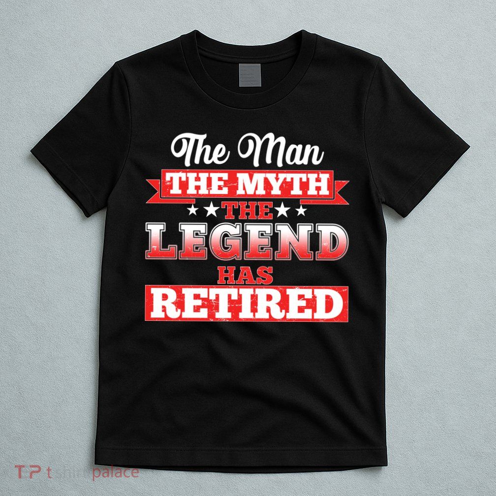 Distressed The Man The Myth The Legend Has Retired  T-Shirt
