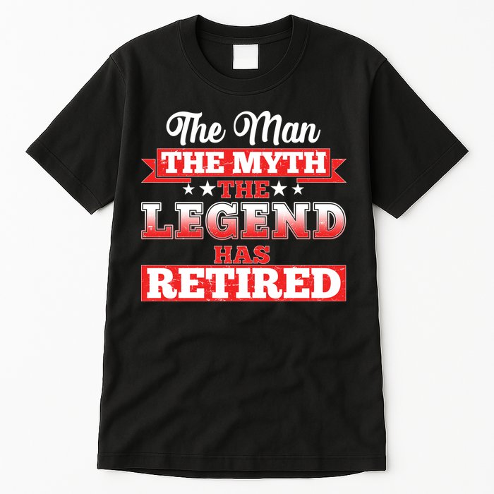 Distressed The Man The Myth The Legend Has Retired  Tall T-Shirt