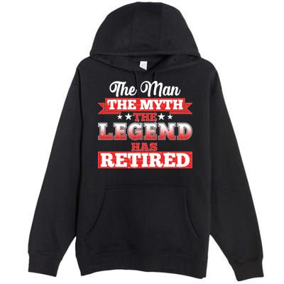 Distressed The Man The Myth The Legend Has Retired  Premium Pullover Hoodie
