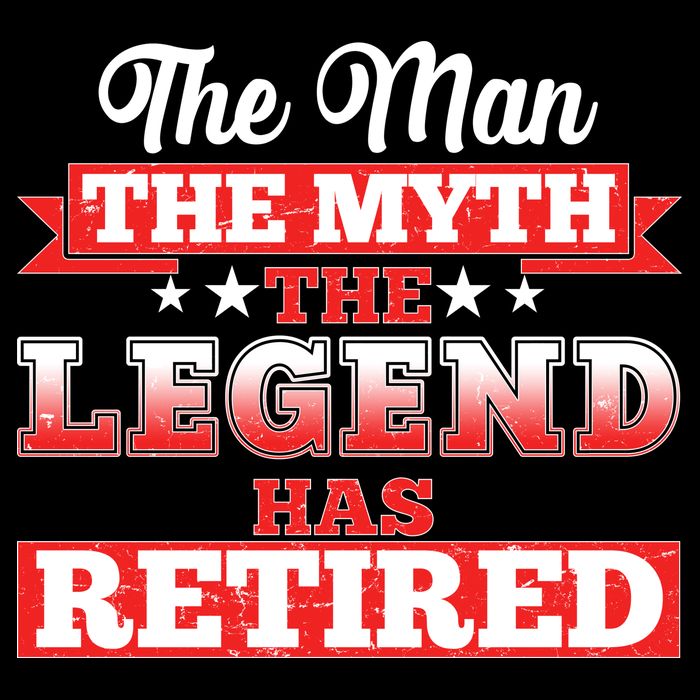 Distressed The Man The Myth The Legend Has Retired  Poster