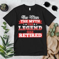 Distressed The Man The Myth The Legend Has Retired  Premium T-Shirt