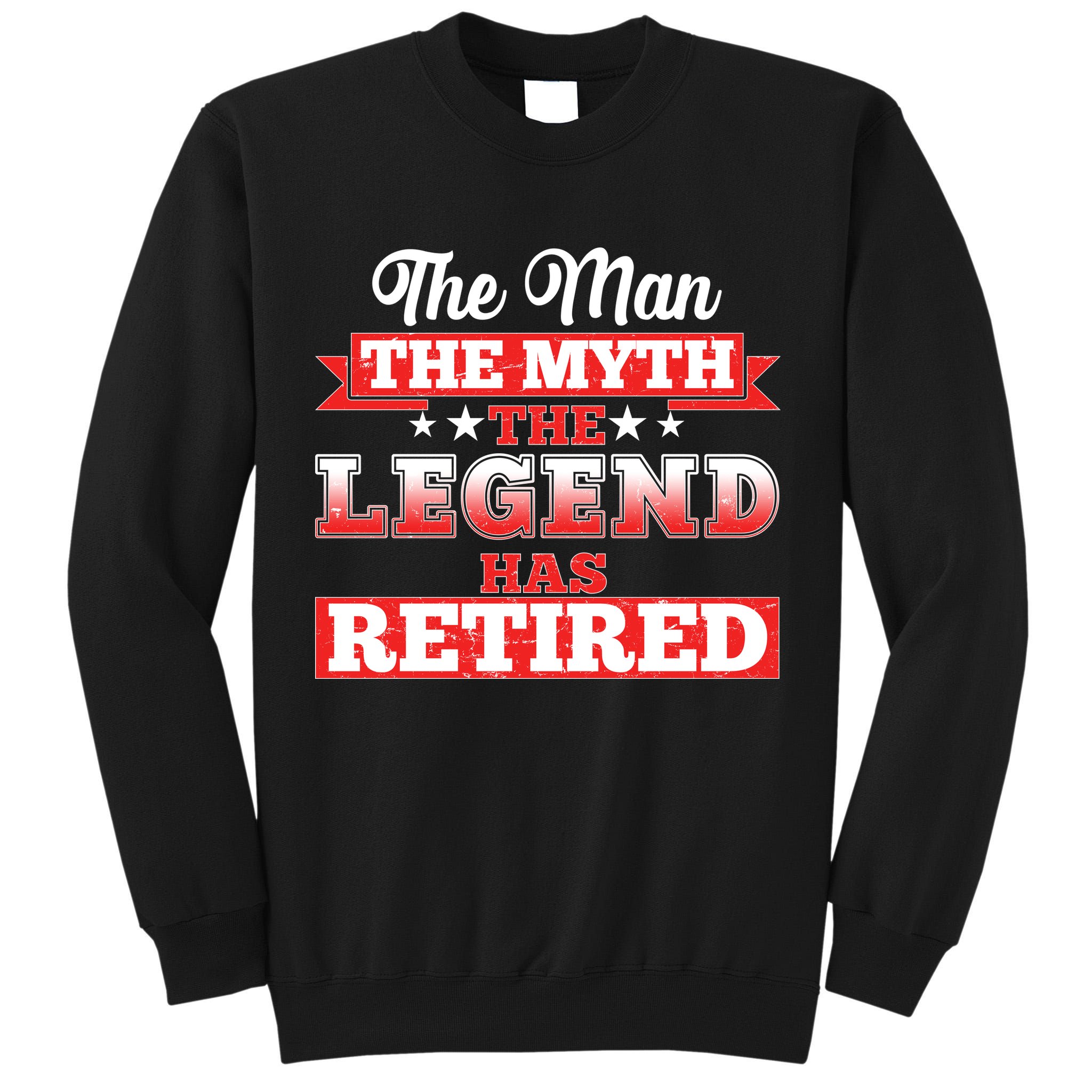 Distressed The Man The Myth The Legend Has Retired  Tall Sweatshirt