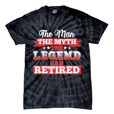 Distressed The Man The Myth The Legend Has Retired  Tie-Dye T-Shirt