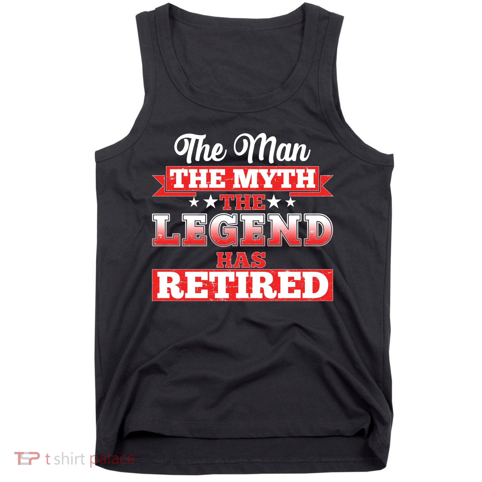 Distressed The Man The Myth The Legend Has Retired  Tank Top