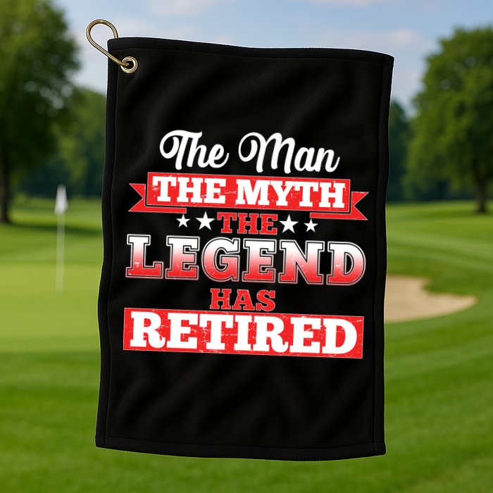 Distressed The Man The Myth The Legend Has Retired  Golf Towel