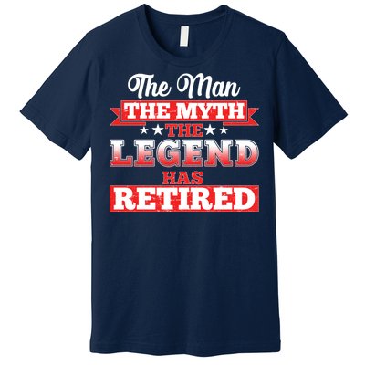 Distressed The Man The Myth The Legend Has Retired  Premium T-Shirt