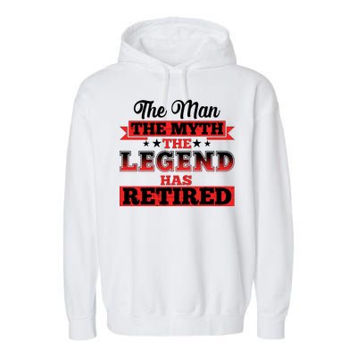 Distressed The Man The Myth The Legend Has Retired  Garment-Dyed Fleece Hoodie