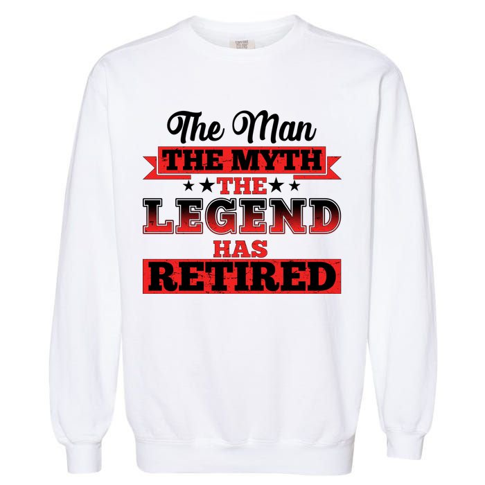 Distressed The Man The Myth The Legend Has Retired  Garment-Dyed Sweatshirt