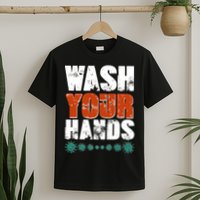 Distressed Wash Your Hands Funny T-Shirt