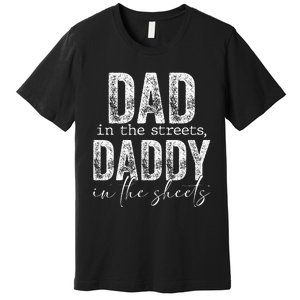 Dad In The Streets Daddy In The Sheets Presents For Dad Premium T-Shirt