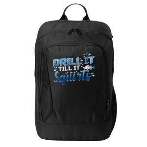 Drill It Till It Squirts Ice Fishing Dad Gift City Backpack