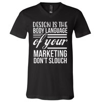 Design Is The Body Language Of Your Marketing Dont Slouch V-Neck T-Shirt