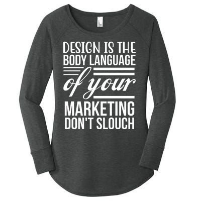 Design Is The Body Language Of Your Marketing Dont Slouch Women's Perfect Tri Tunic Long Sleeve Shirt