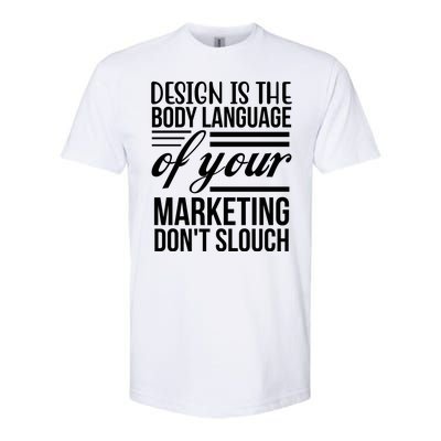 Design Is The Body Language Of Your Marketing Dont Slouch Softstyle® CVC T-Shirt