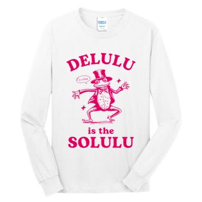 Delulu Is The Solulu Funny Delusional Tall Long Sleeve T-Shirt