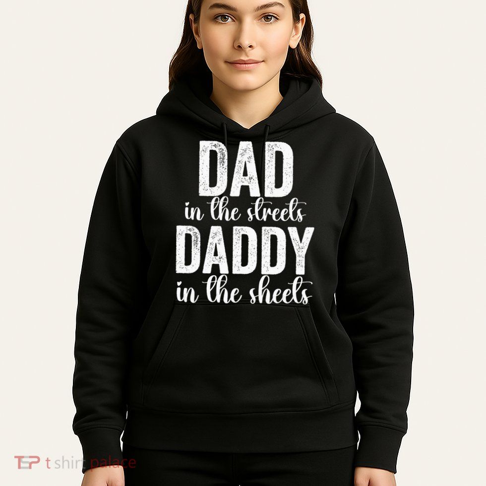 Dad In The Streets Daddy In The Sheets Presents Dad Daddy Hoodie