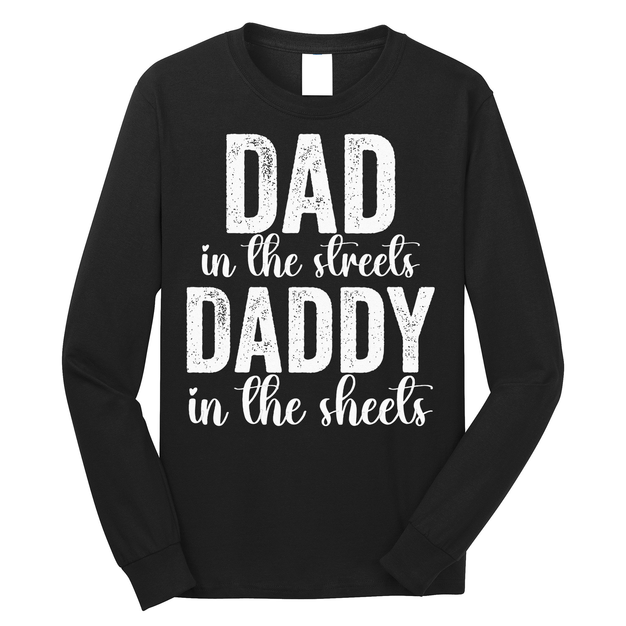 Dad In The Streets Daddy In The Sheets Presents Dad Daddy Long Sleeve Shirt