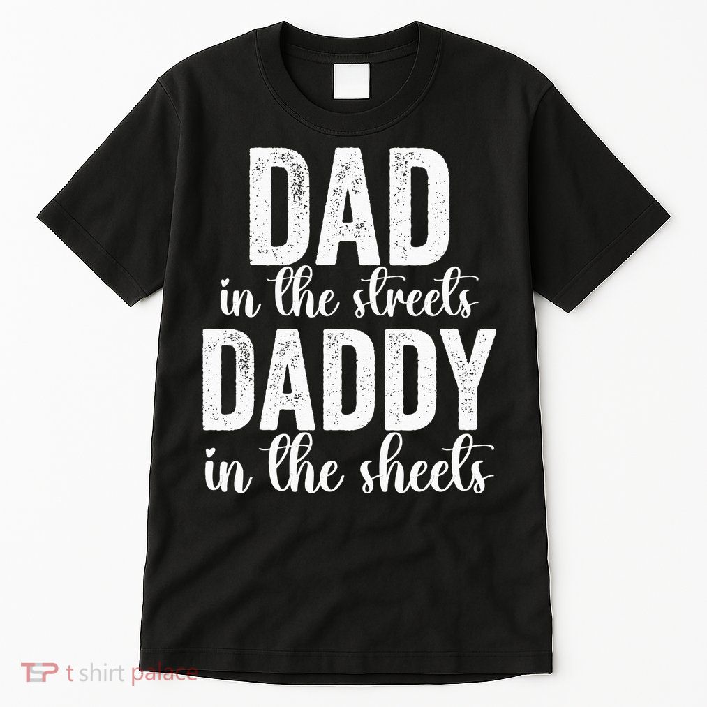Dad In The Streets Daddy In The Sheets Presents Dad Daddy Tall T-Shirt