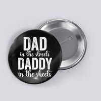 Dad In The Streets Daddy In The Sheets Presents Dad Daddy Button