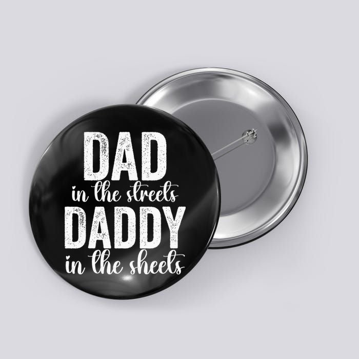 Dad In The Streets Daddy In The Sheets Presents Dad Daddy Button