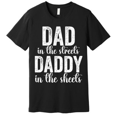Dad In The Streets Daddy In The Sheets Presents Dad Daddy Premium T-Shirt