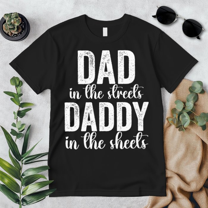 Dad In The Streets Daddy In The Sheets Presents Dad Daddy Premium T-Shirt