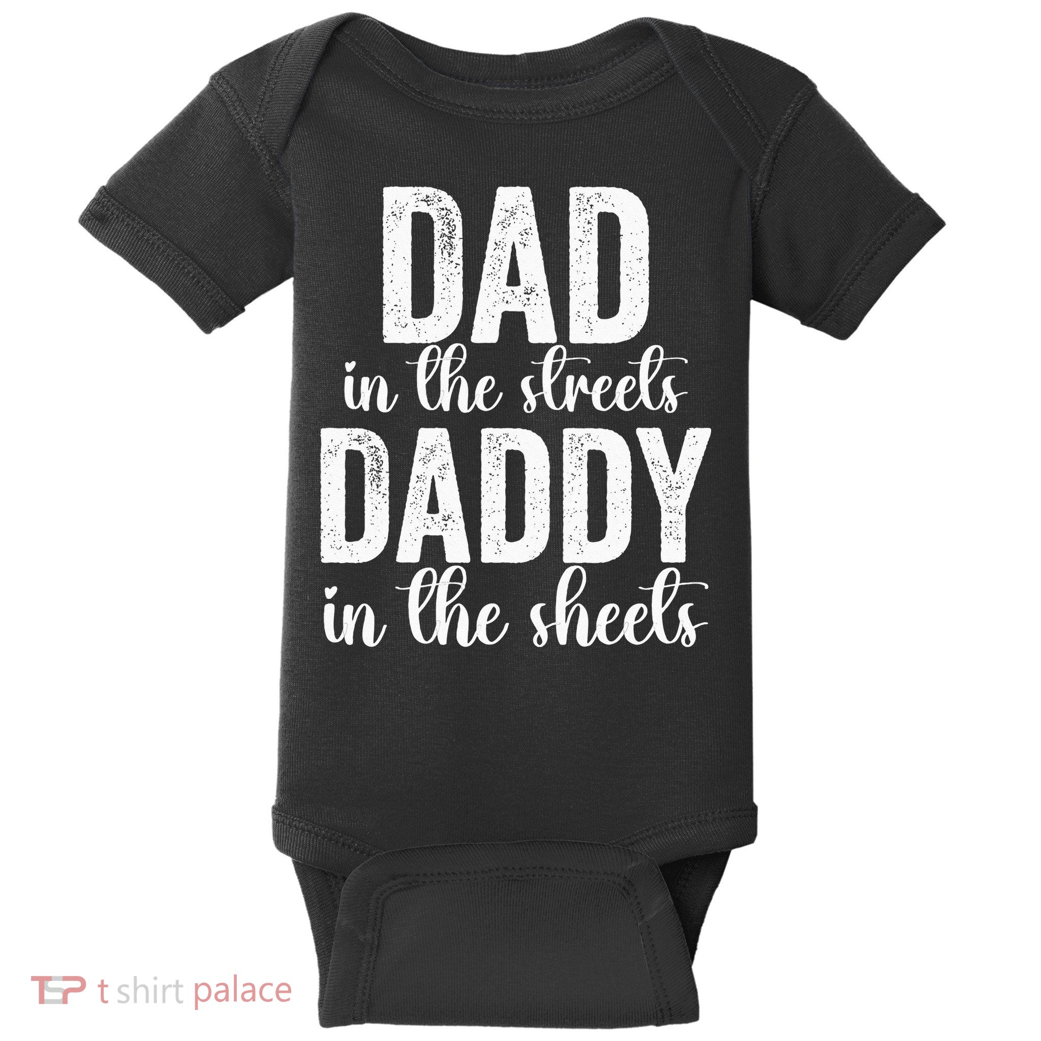 Dad In The Streets Daddy In The Sheets Presents Dad Daddy Baby Bodysuit