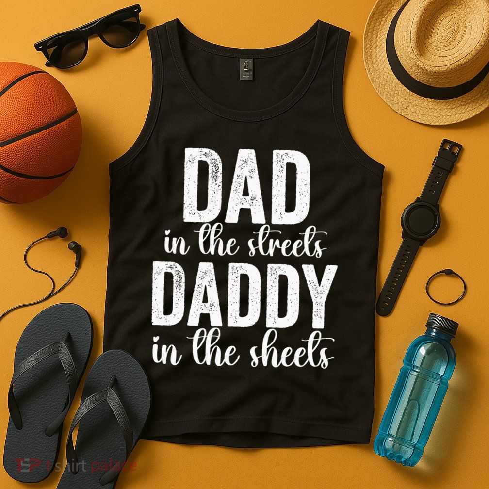 Dad In The Streets Daddy In The Sheets Presents Dad Daddy Tank Top