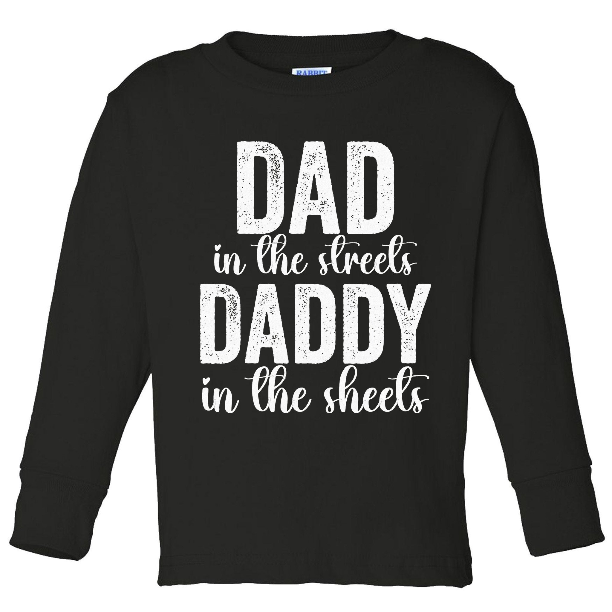 Dad In The Streets Daddy In The Sheets Presents Dad Daddy Toddler Long Sleeve Shirt