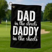 Dad In The Streets Daddy In The Sheets Presents Dad Daddy Golf Towel