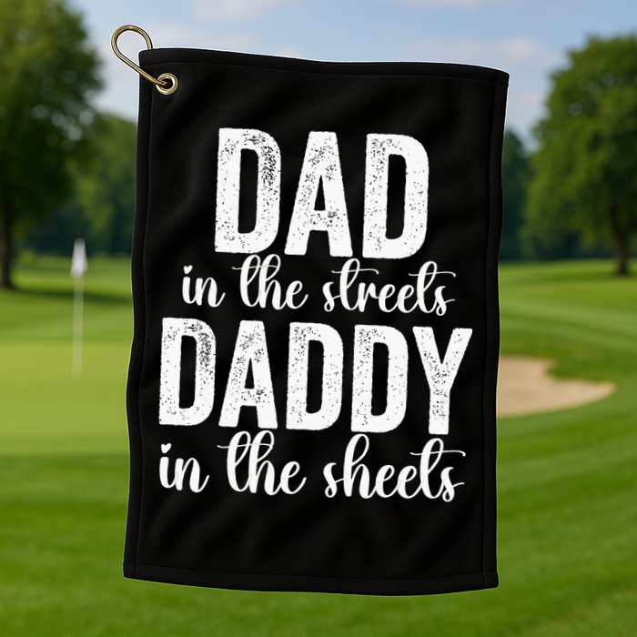 Dad In The Streets Daddy In The Sheets Presents Dad Daddy Golf Towel