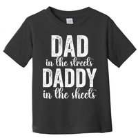 Dad In The Streets Daddy In The Sheets Presents Dad Daddy Toddler T-Shirt