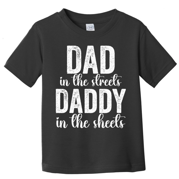 Dad In The Streets Daddy In The Sheets Presents Dad Daddy Toddler T-Shirt
