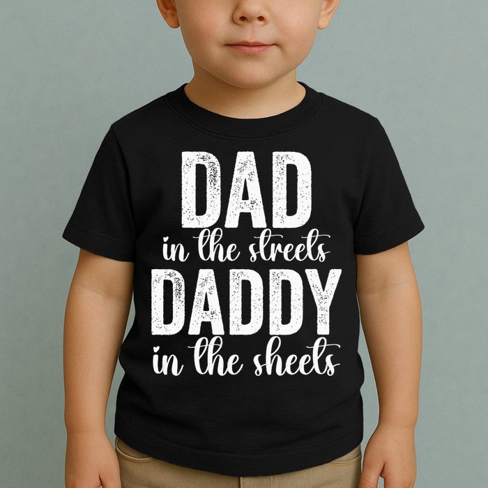 Dad In The Streets Daddy In The Sheets Presents Dad Daddy Toddler T-Shirt