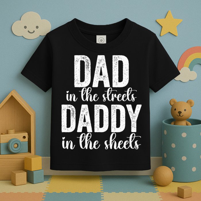 Dad In The Streets Daddy In The Sheets Presents Dad Daddy Toddler T-Shirt