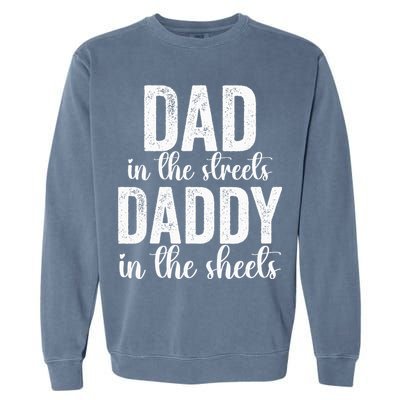 Dad In The Streets Daddy In The Sheets Presents Dad Daddy Garment-Dyed Sweatshirt