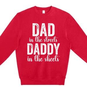 Dad In The Streets Daddy In The Sheets Presents Dad Daddy Premium Crewneck Sweatshirt