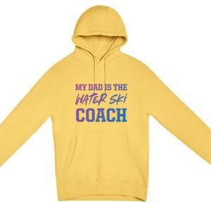 Dad Is The Water Ski Coach Appreciation Water Skiing Cute Gift Premium Pullover Hoodie