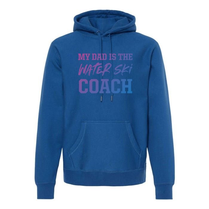 Dad Is The Water Ski Coach Appreciation Water Skiing Cute Gift Premium Hoodie