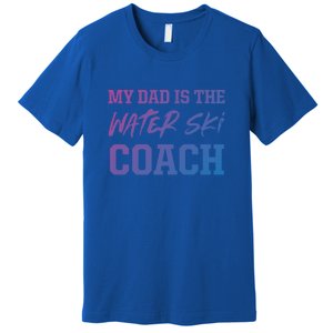 Dad Is The Water Ski Coach Appreciation Water Skiing Cute Gift Premium T-Shirt