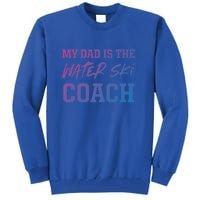 Dad Is The Water Ski Coach Appreciation Water Skiing Cute Gift Tall Sweatshirt