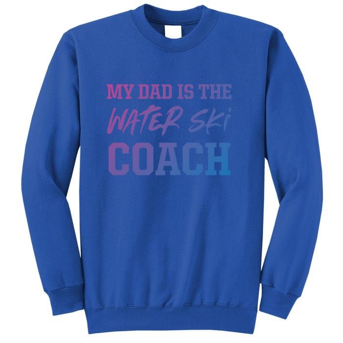 Dad Is The Water Ski Coach Appreciation Water Skiing Cute Gift Tall Sweatshirt