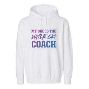 Dad Is The Water Ski Coach Appreciation Water Skiing Cute Gift Garment-Dyed Fleece Hoodie