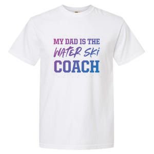 Dad Is The Water Ski Coach Appreciation Water Skiing Cute Gift Garment-Dyed Heavyweight T-Shirt