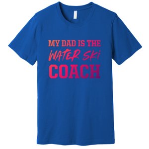 Dad Is The Water Ski Coach Appreciation Water Skiing Cute Gift Premium T-Shirt