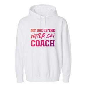 Dad Is The Water Ski Coach Appreciation Water Skiing Cute Gift Garment-Dyed Fleece Hoodie