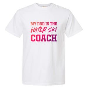 Dad Is The Water Ski Coach Appreciation Water Skiing Cute Gift Garment-Dyed Heavyweight T-Shirt