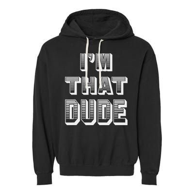 Dude I''m That Dude Garment-Dyed Fleece Hoodie