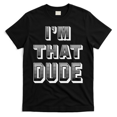 Dude I''m That Dude T-Shirt