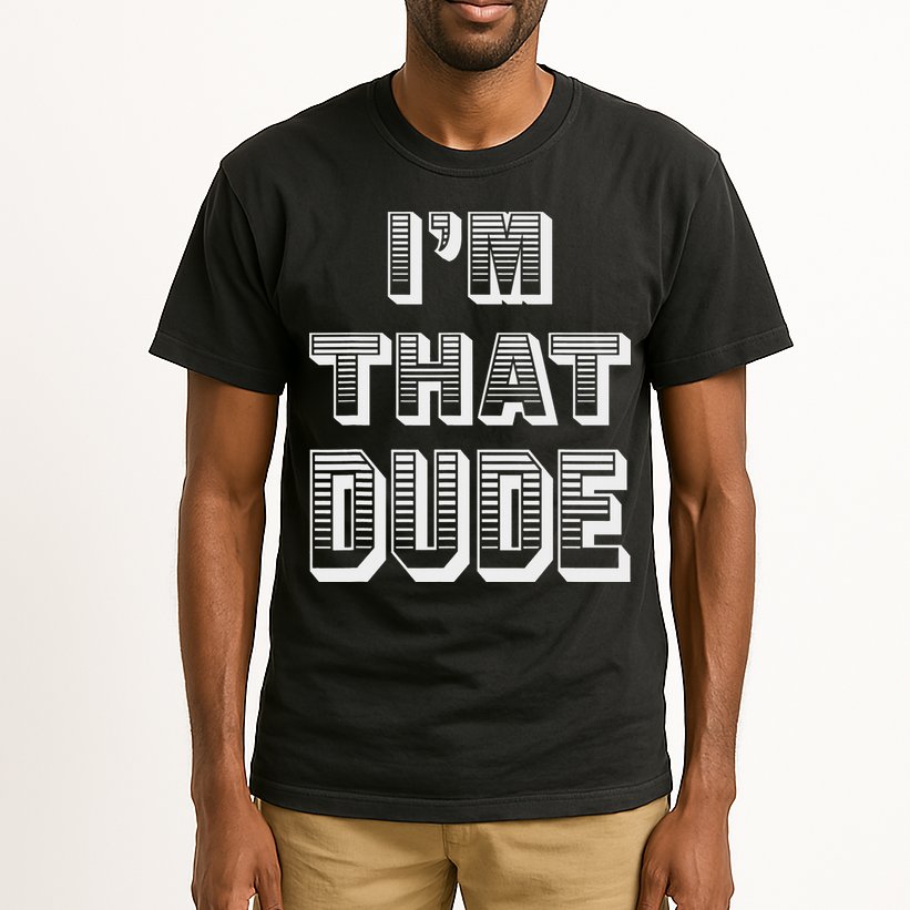 Dude I''m That Dude Tall T-Shirt